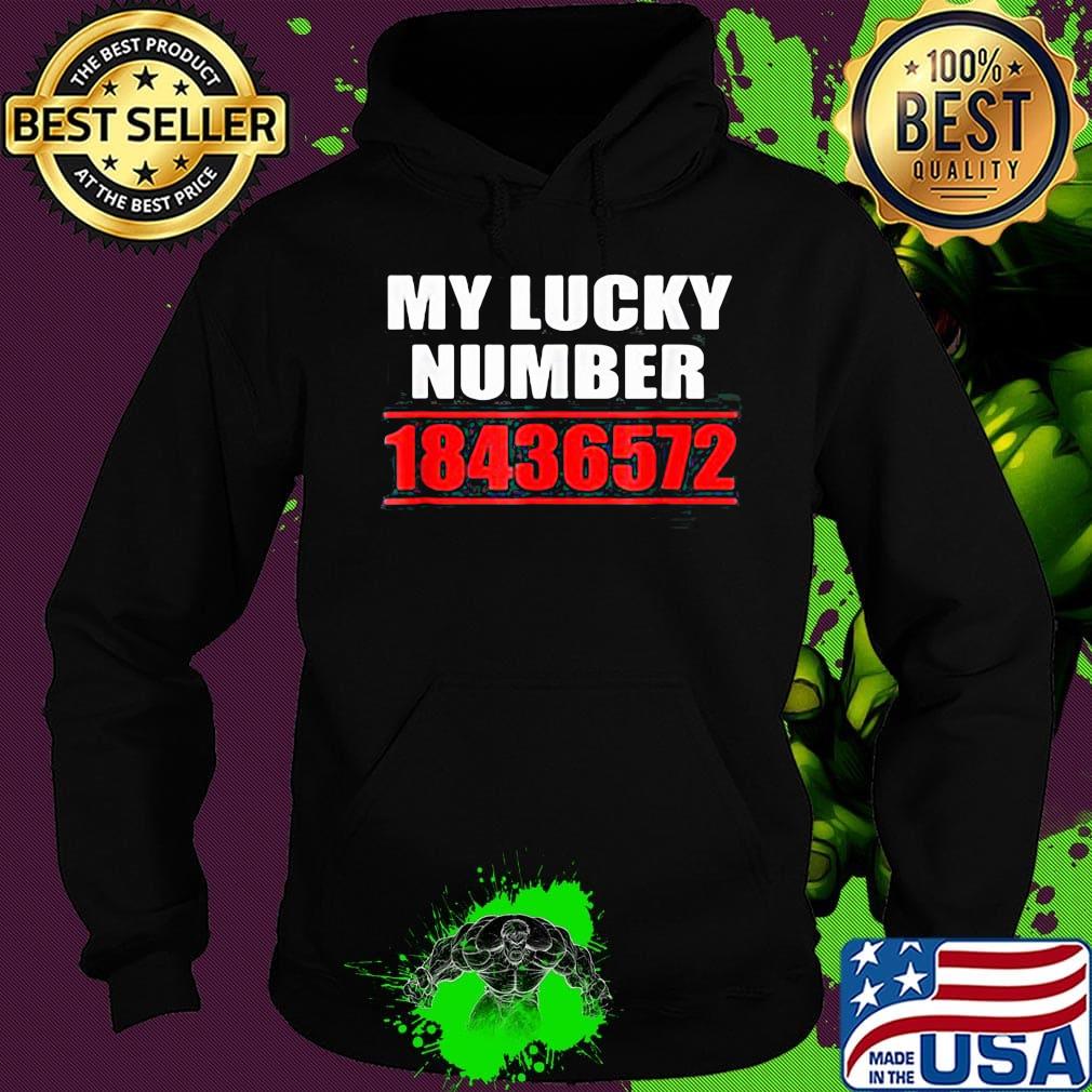 My lucky number 18436572 s Hoodie My lucky number 18436572 s Hoodie