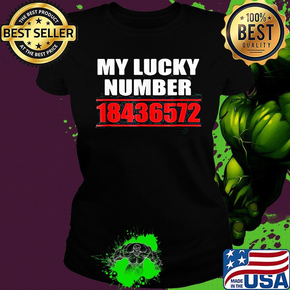 My lucky number 18436572 s Ladies tee My lucky number 18436572 s Ladies tee