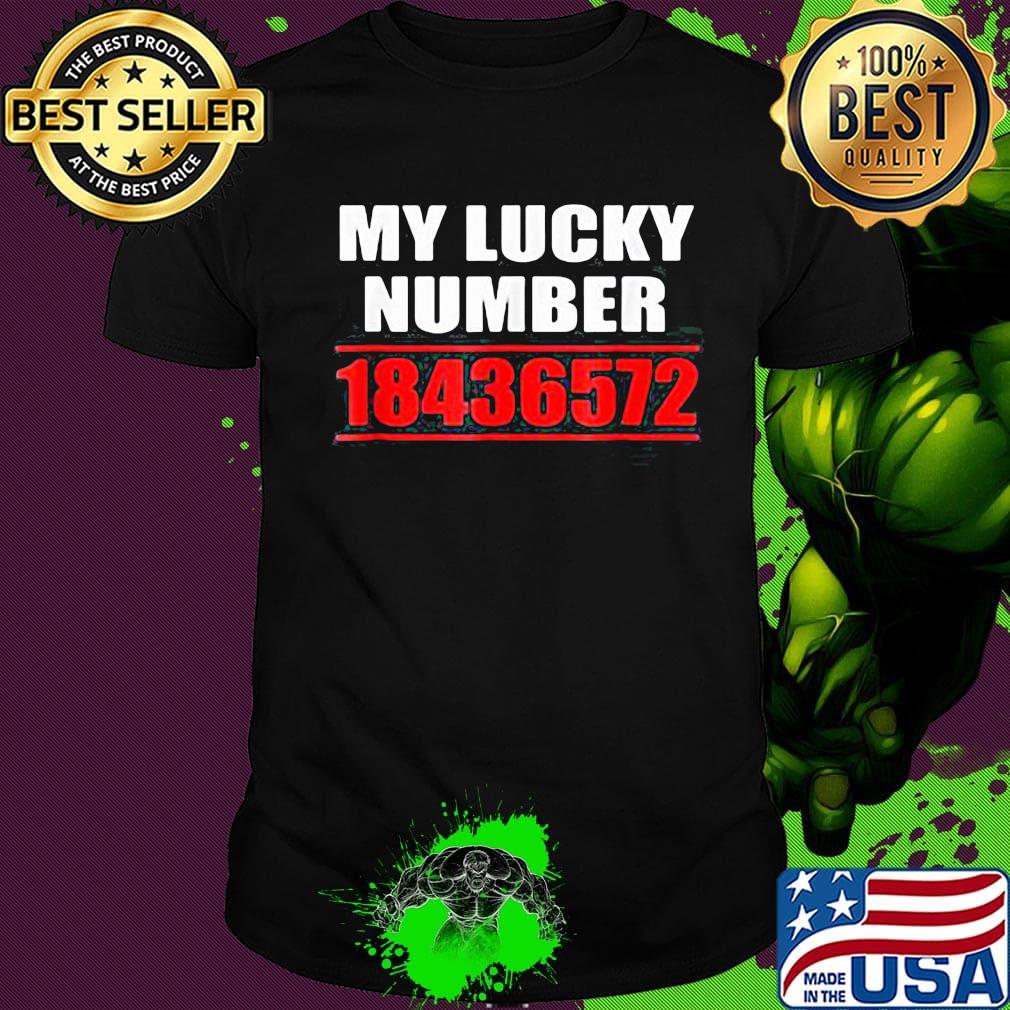 My lucky number 18436572 shirt My lucky number 18436572 shirt