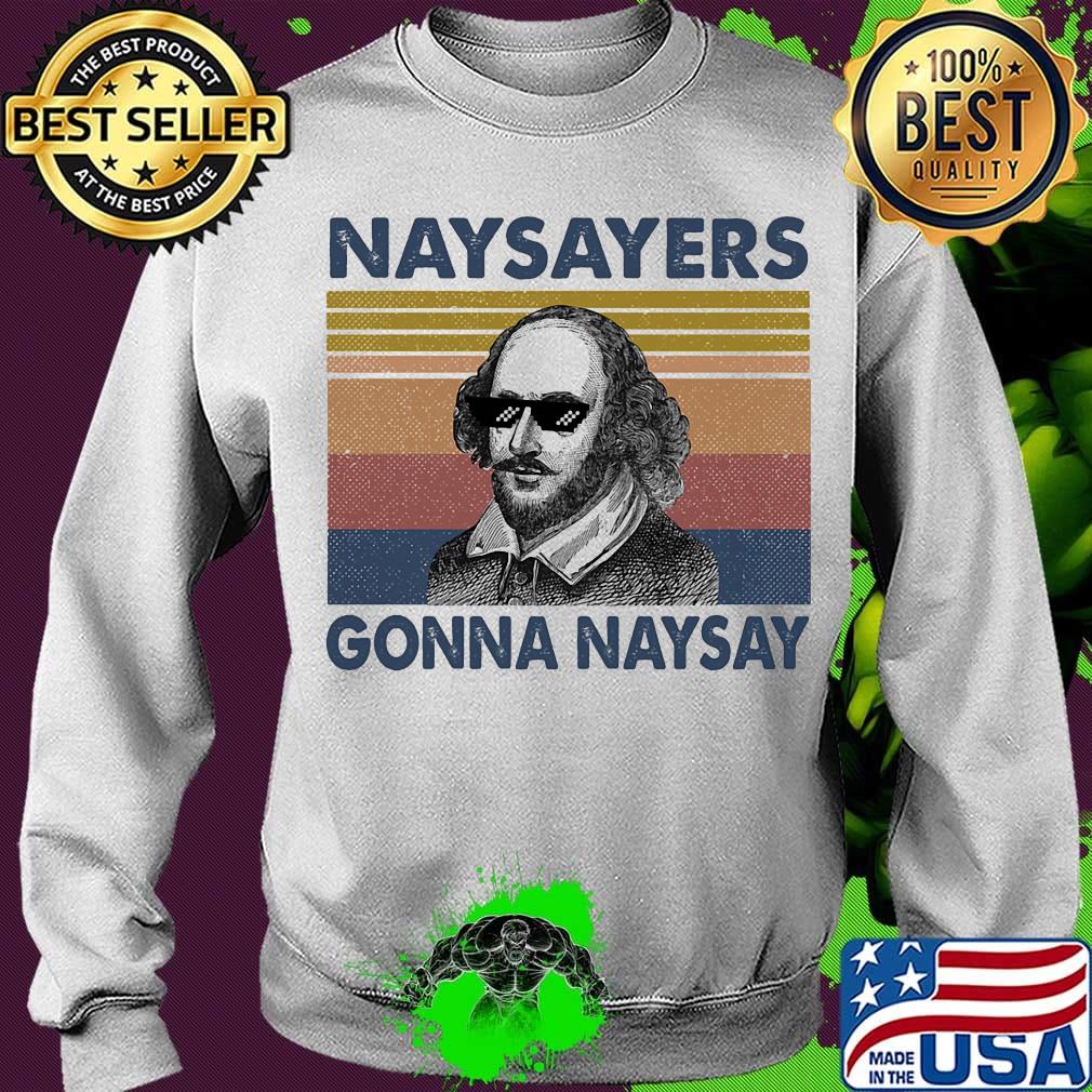 Naysayers Gonna Naysay Glasses Vintage Retro Chirt Sweater Naysayers Gonna Naysay Glasses Vintage Retro Chirt Sweater