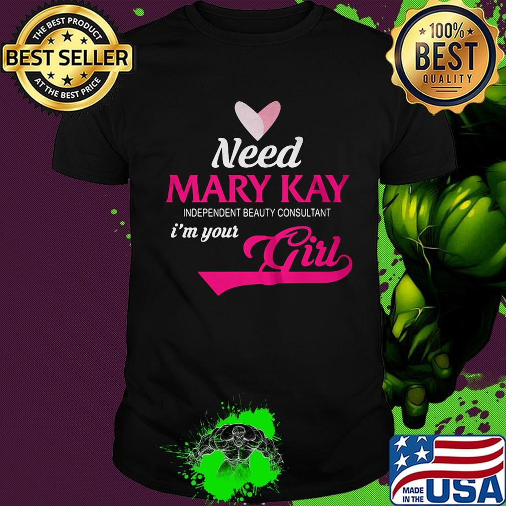 Need mary kay independent beauty consultant i'm your girl shirt