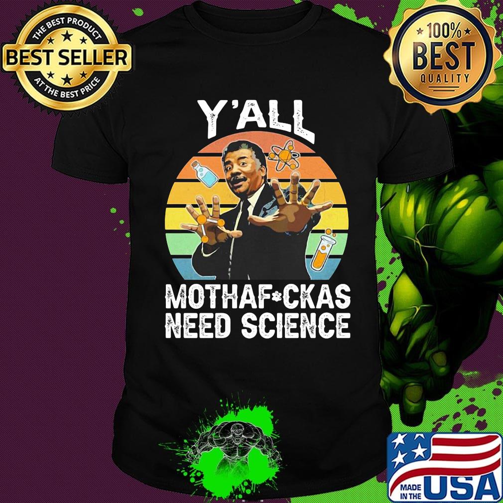 Neil degrasse tyson y'all motha-fuckas need science vintage retro shirt