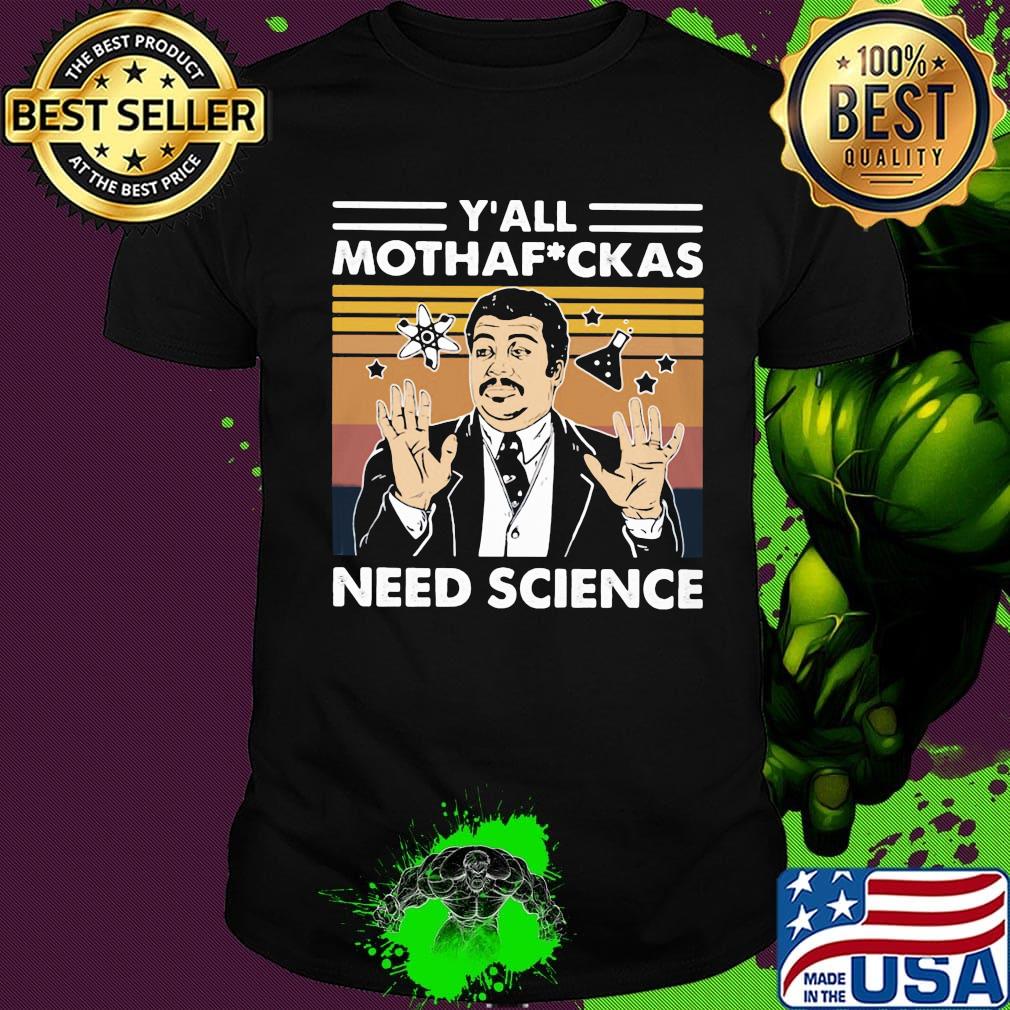 Neil degrasse tyson y'all mothafuckas need science vintage retro black shirt