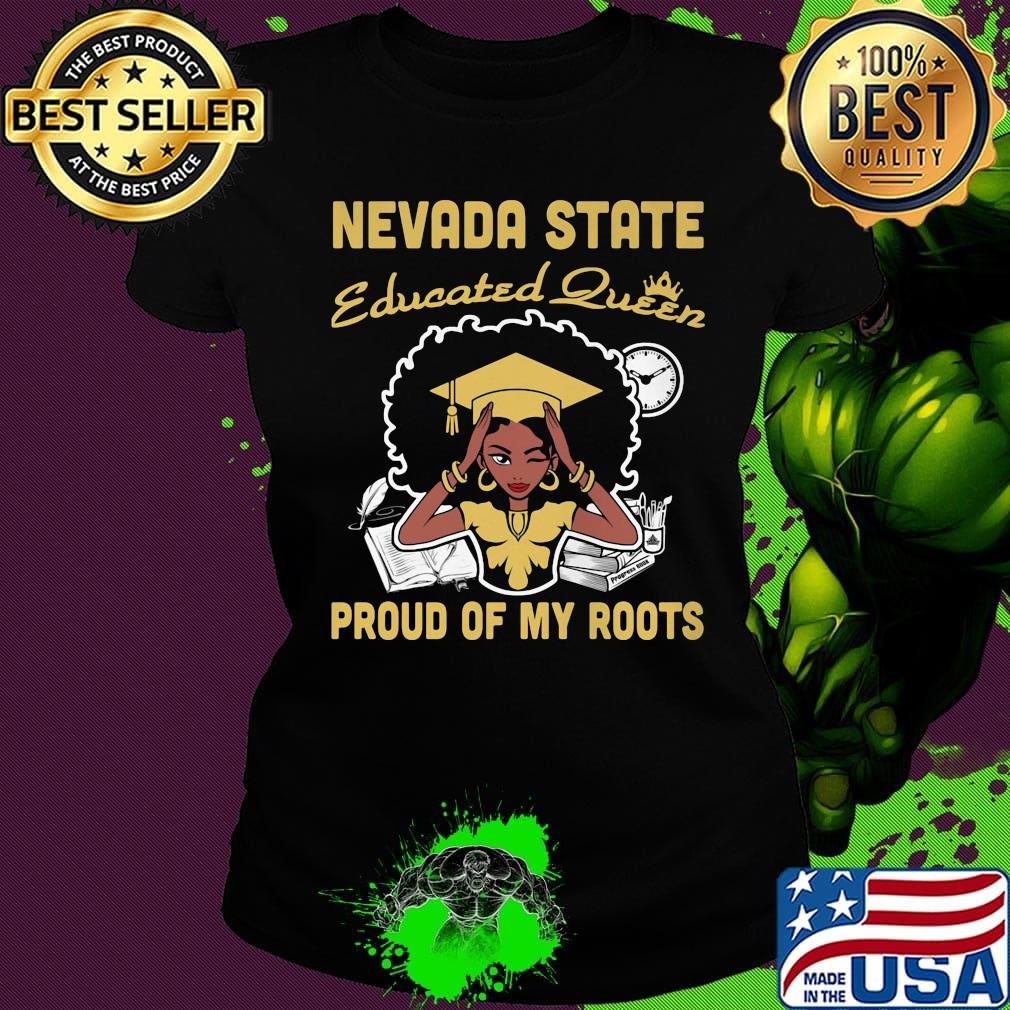 Nevada state educated queen proud of my roots s Ladies tee Nevada state educated queen proud of my roots s Ladies tee