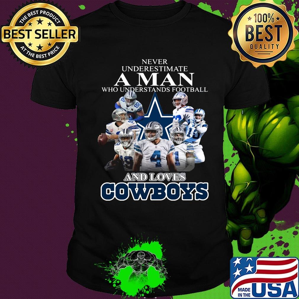 Never underestimate a man who understands football and loves dallas cowboys shirt