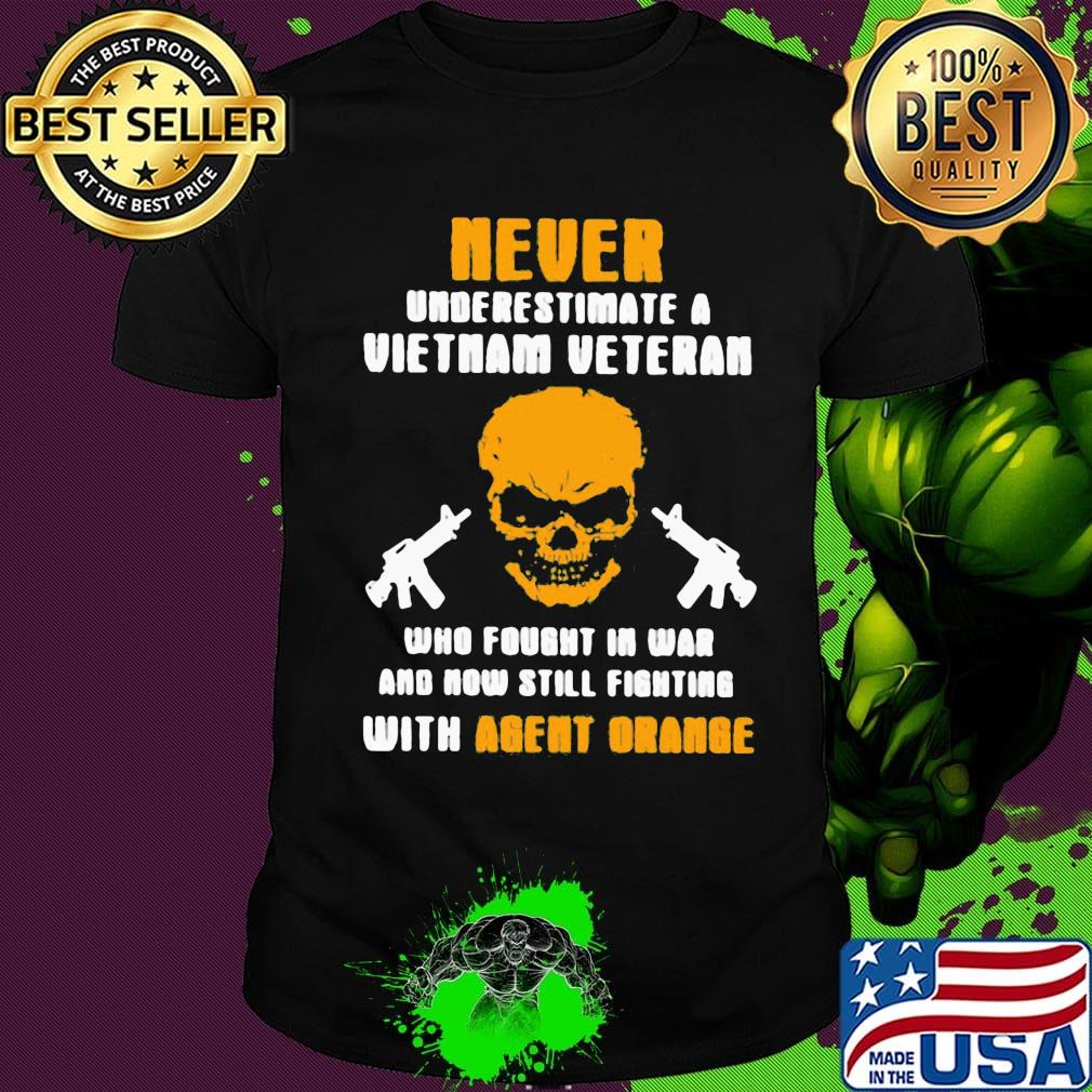 Never underestimate a vietnam veteran who fought in ửa and nơ still fighting with agent orange shirt