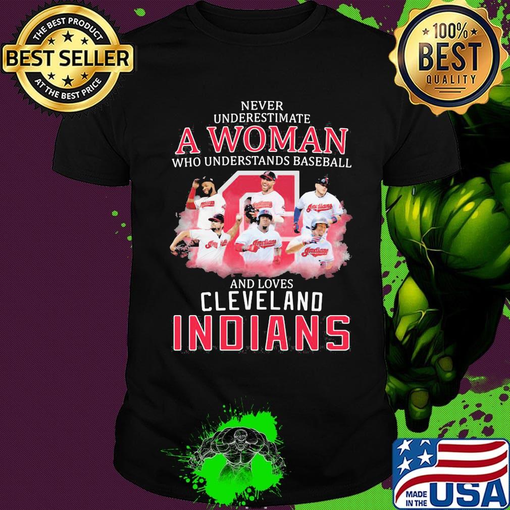 Never underestimate a woman who understands baseball and loves cleveland indians shirt