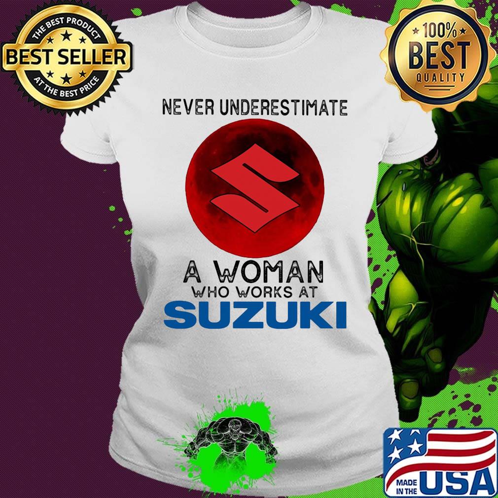 Never underestimate a woman who works at suzuki sunset s Ladies tee Never underestimate a woman who works at suzuki sunset s Ladies tee