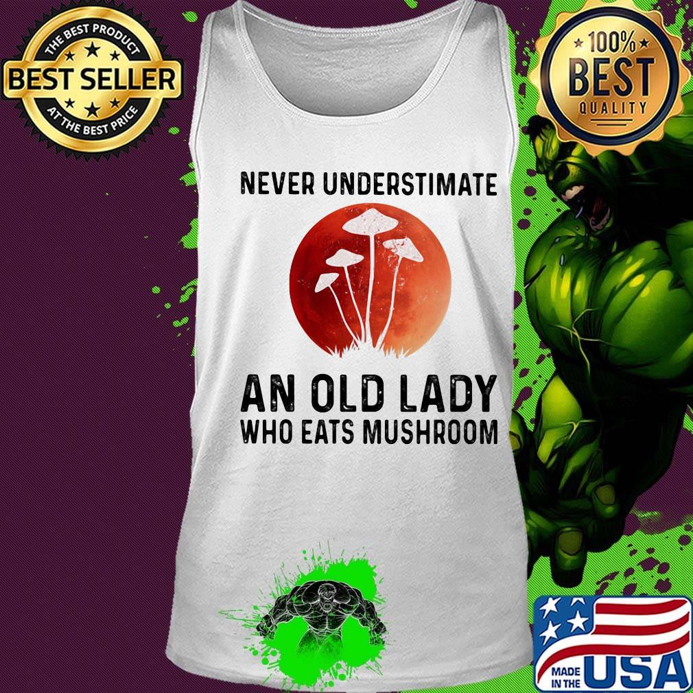 Never underestimate an old lady who eats mushroom s Tank top Never underestimate an old lady who eats mushroom s Tank top