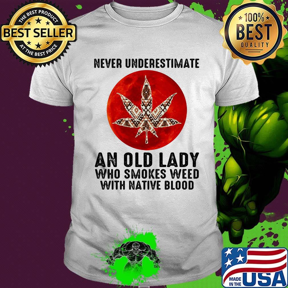 Never underestimate an old lady who smokes weed with native moonblood shirt