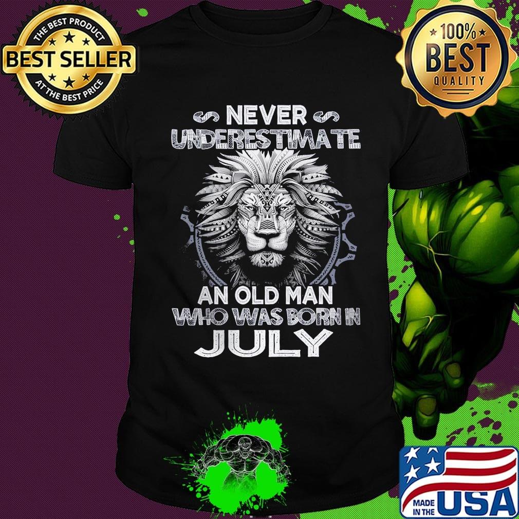 Never underestimate an old man who was born in july lion shirt