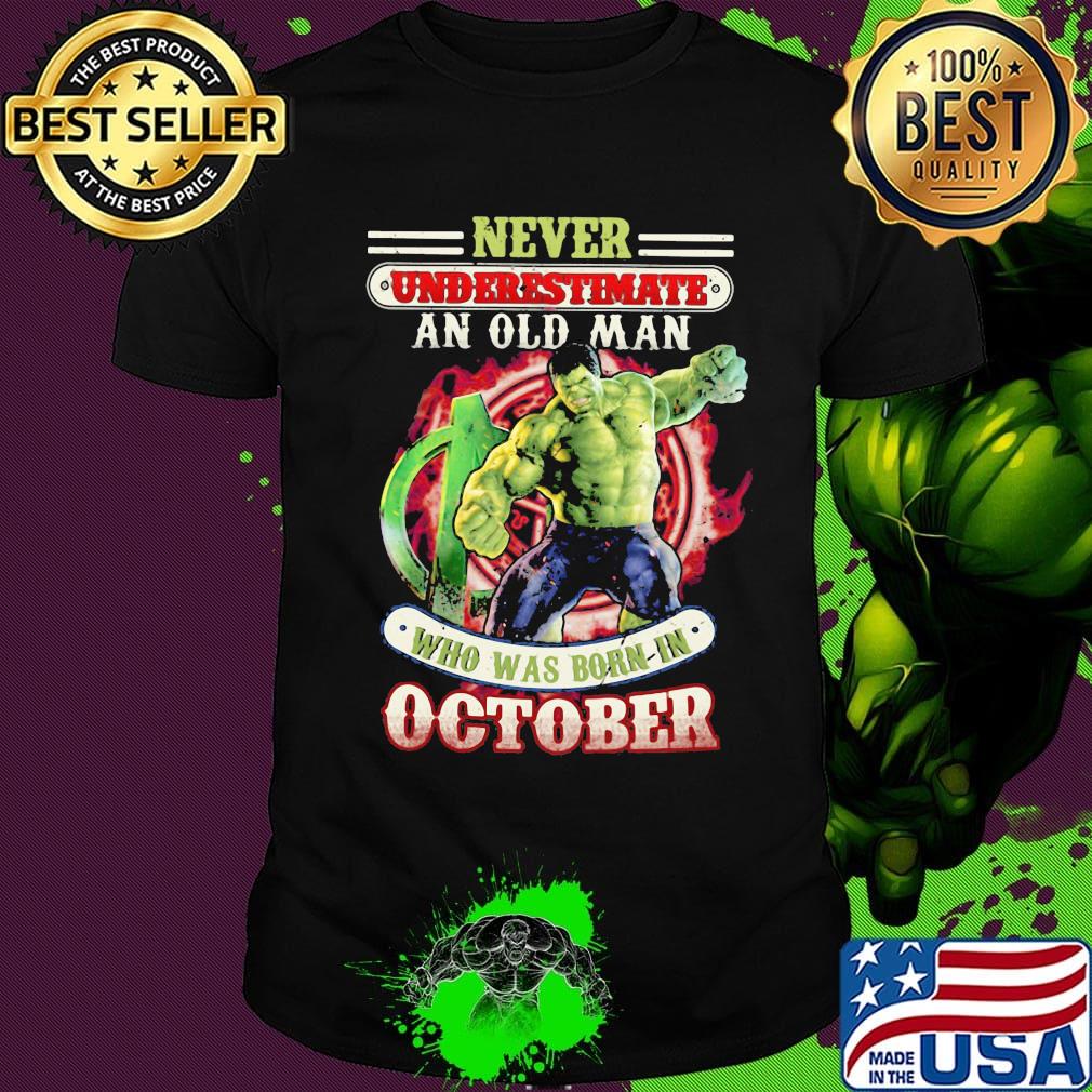Never underestimate an old man who was born in October Hulk shirt