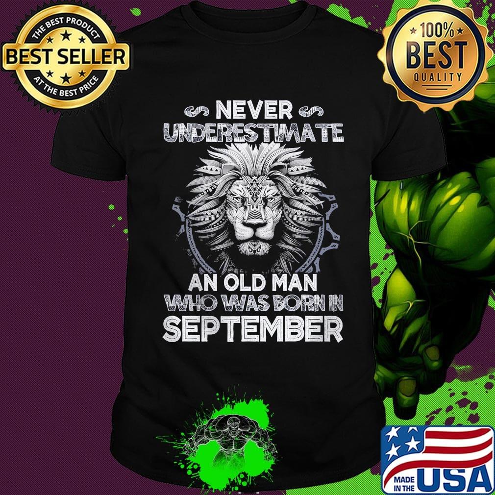 Never underestimate an old man who was born in september lion shirt