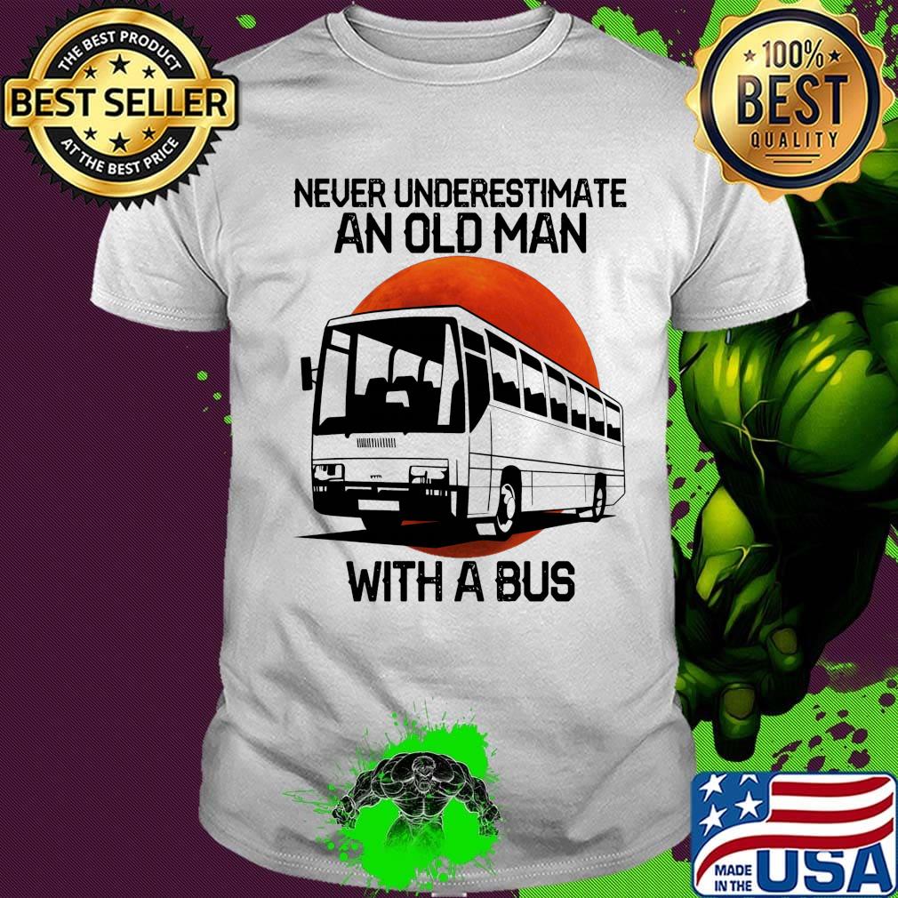 Never underestimate an old man with a bus shirt