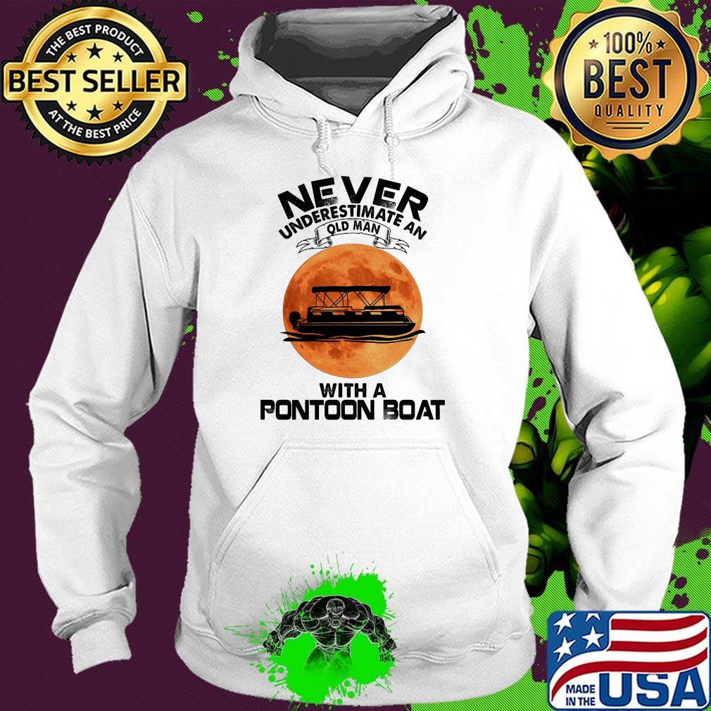 Never underestimate an old man with a pontoon boat sunset s Hoodie Never underestimate an old man with a pontoon boat sunset s Hoodie