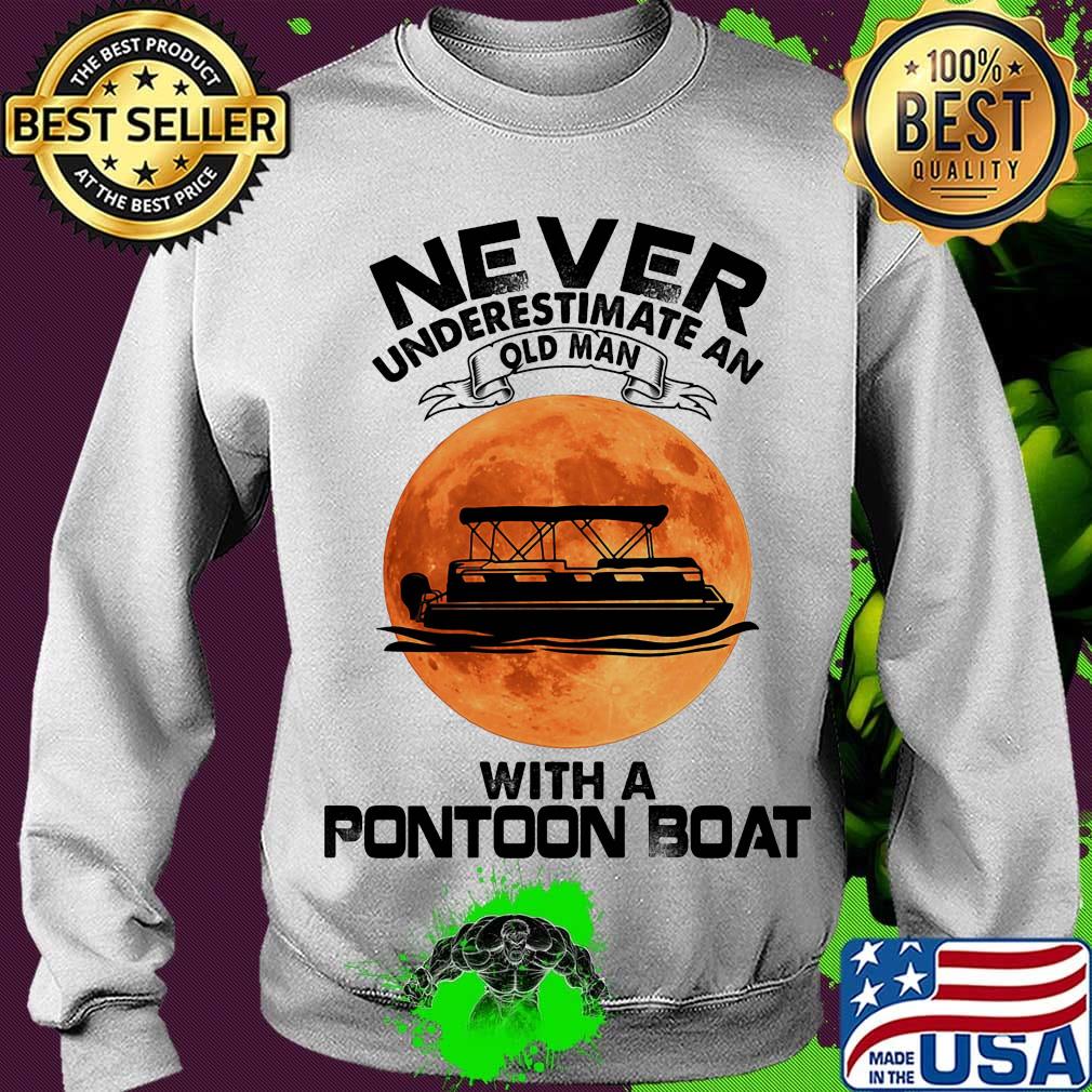 Never underestimate an old man with a pontoon boat sunset s Sweater Never underestimate an old man with a pontoon boat sunset s Sweater