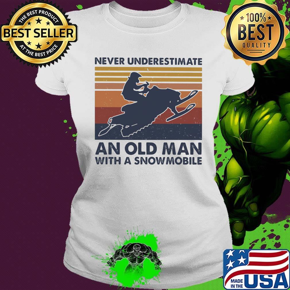 Never underestimate an old man with a snowmobile vintage retro s Ladies tee Never underestimate an old man with a snowmobile vintage retro s Ladies tee