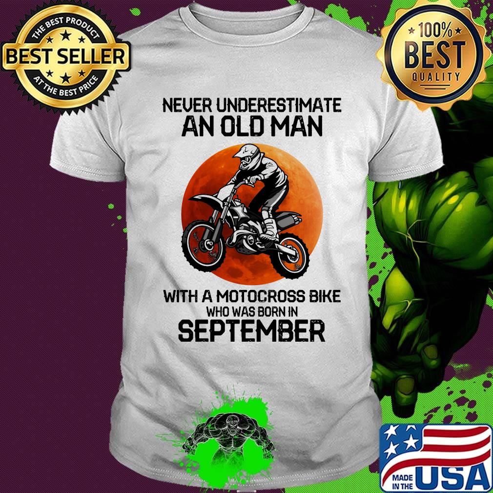 Never Underestimate An Old Man With Motocross Bike Who Was Born In September Sunset Shirt