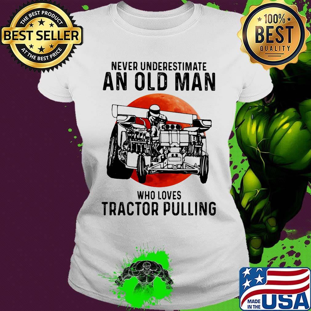 Never underestimate an old woman who loves tractor pulling sunset s Ladies tee Never underestimate an old woman who loves tractor pulling sunset s Ladies tee