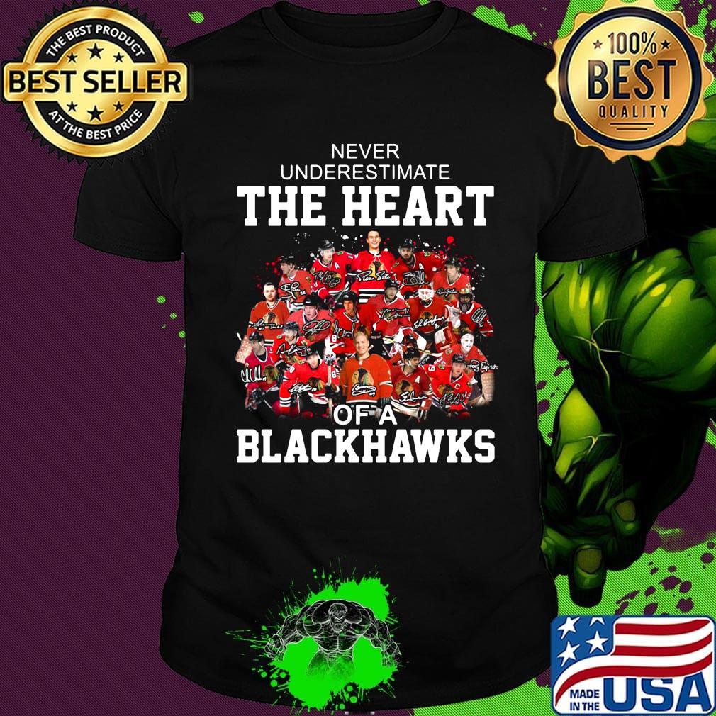 Never underestimate the heart of a chicago blackhawks signatures shirt