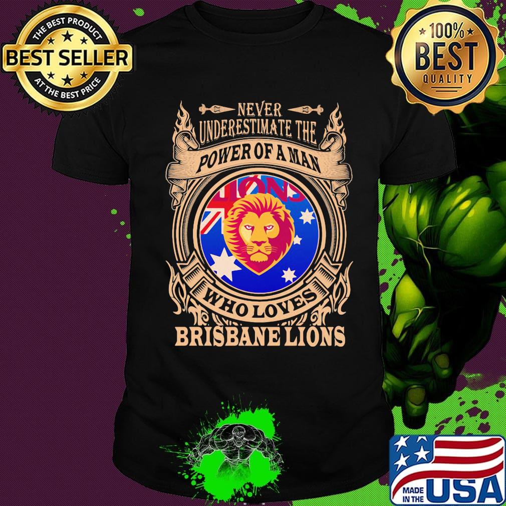 Never underestimate the power of a man who loves brisbane lions shirt