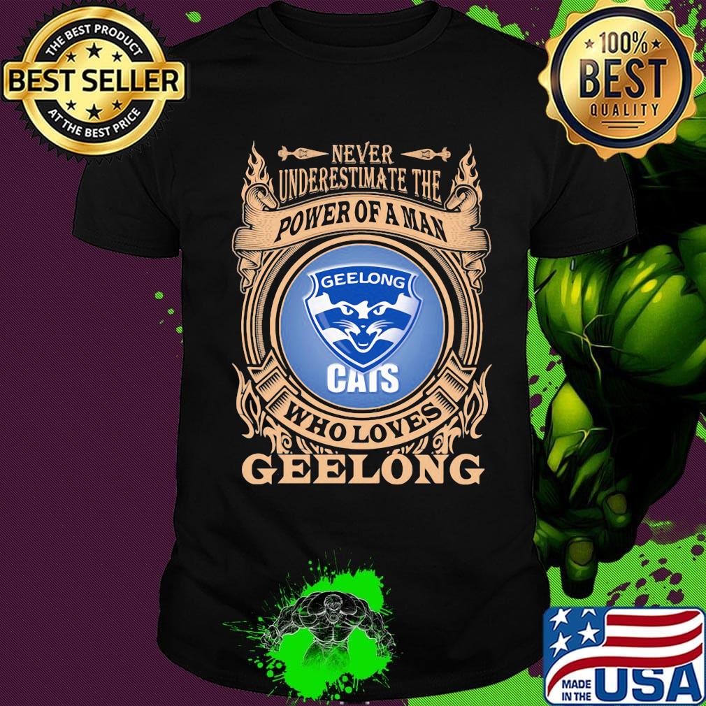 Never underestimate the power of a man who loves geelong shirt