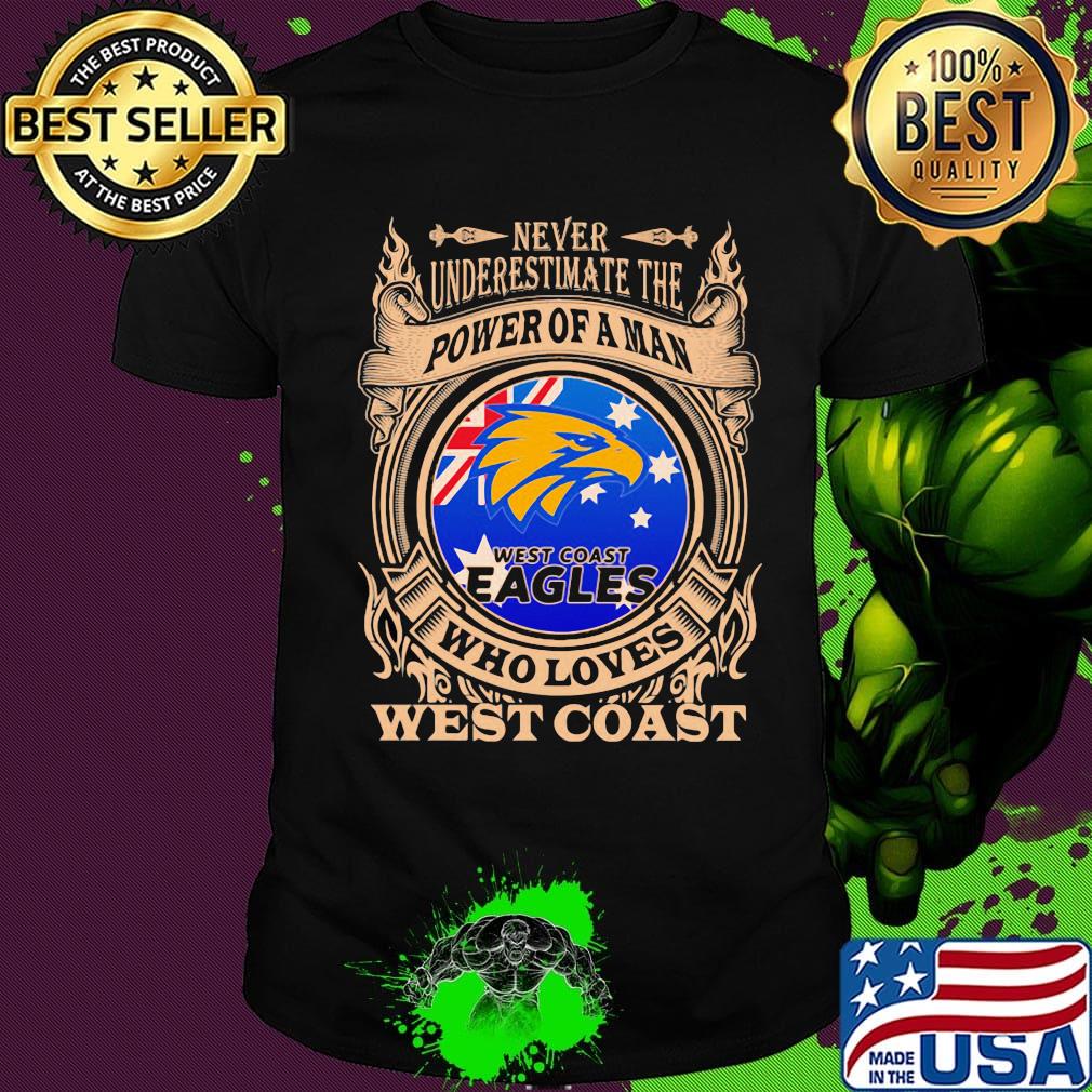 Never underestimate the power of a man who loves west coast shirt