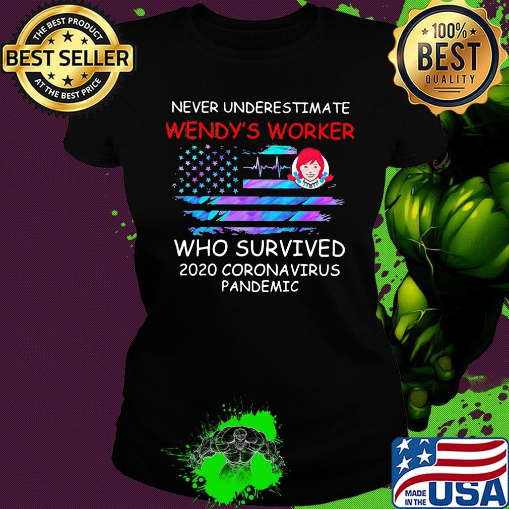 Never underestimate wendy's worker who survived 2020 coronavirus pandemic american flag independence day s Ladies tee Never underestimate wendy's worker who survived 2020 coronavirus pandemic american flag independence day s Ladies tee