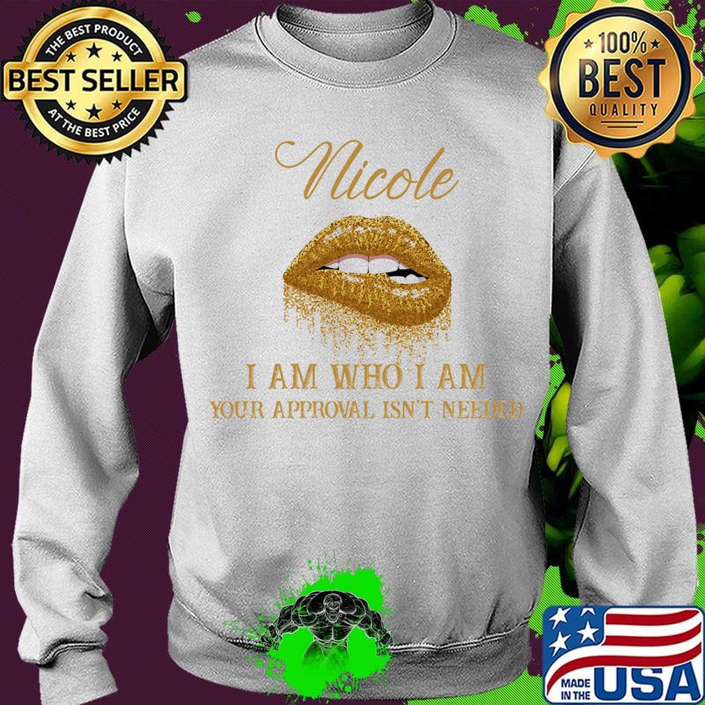 Nicole I Am Who I Am Your Approval Isn't Needed Lips Shirt Sweater Nicole I Am Who I Am Your Approval Isn't Needed Lips Shirt Sweater