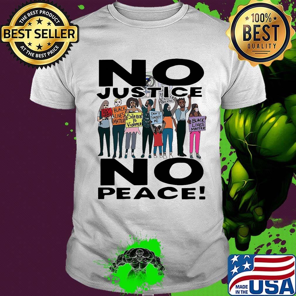 No justice no peace black lives matter people shirt