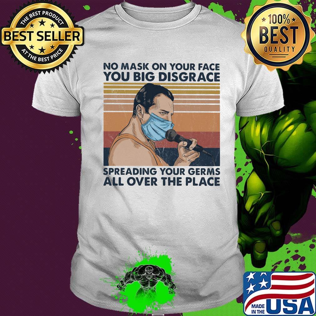 No mask on your face you big disgrace spreading your germs all over the place vintage retro shirt