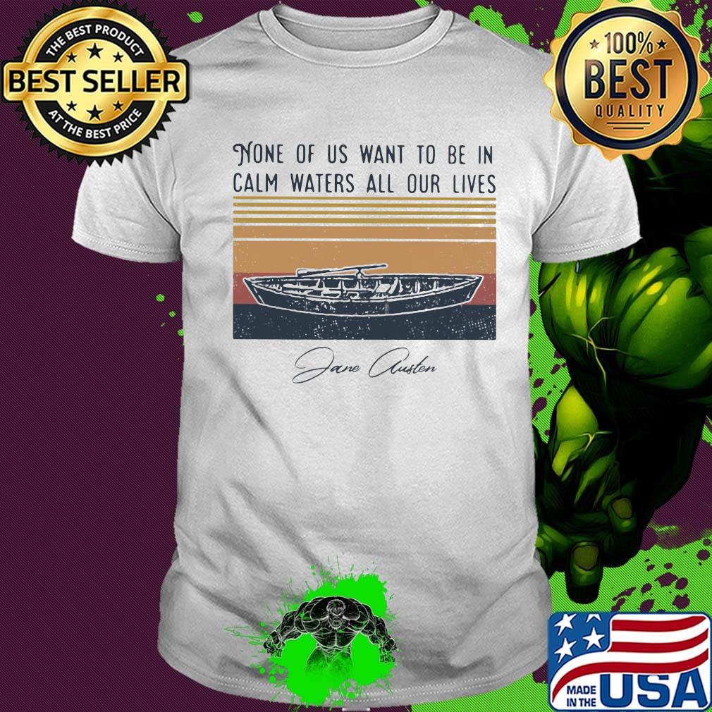 None of us want to be in calm waters all our lives signature vintage retro shirt