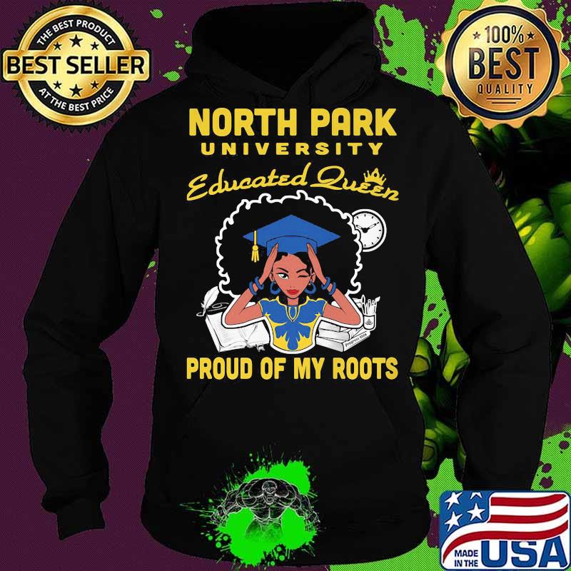 North park university educated queen proud of my roots s Hoodie North park university educated queen proud of my roots s Hoodie