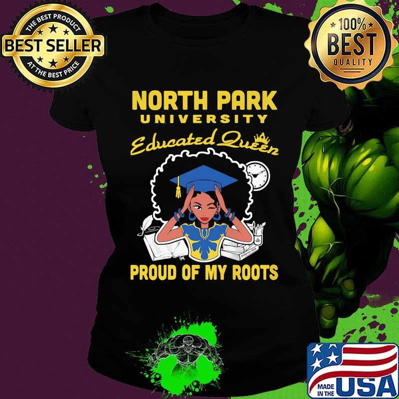 North park university educated queen proud of my roots s Ladies tee North park university educated queen proud of my roots s Ladies tee