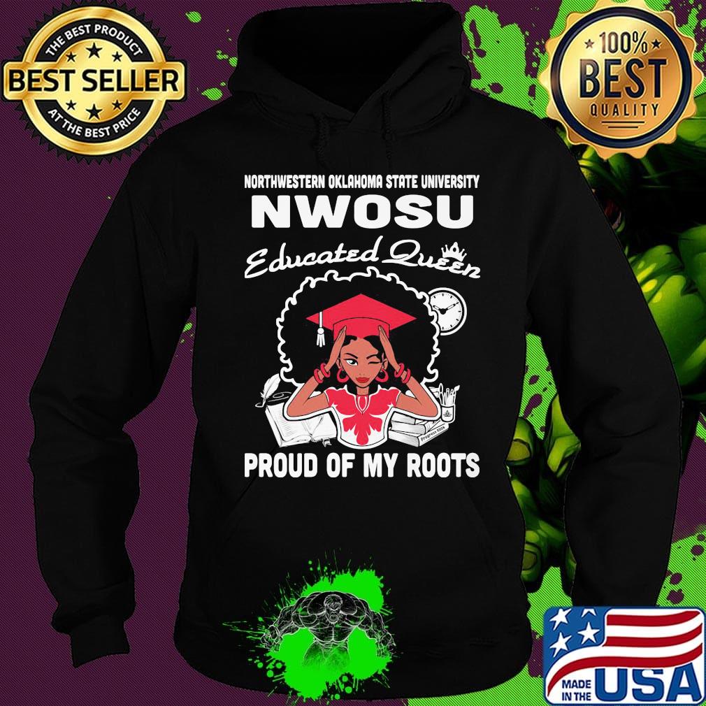 Northwestern oklahoma state university educated queen proud of my roots s Hoodie Northwestern oklahoma state university educated queen proud of my roots s Hoodie