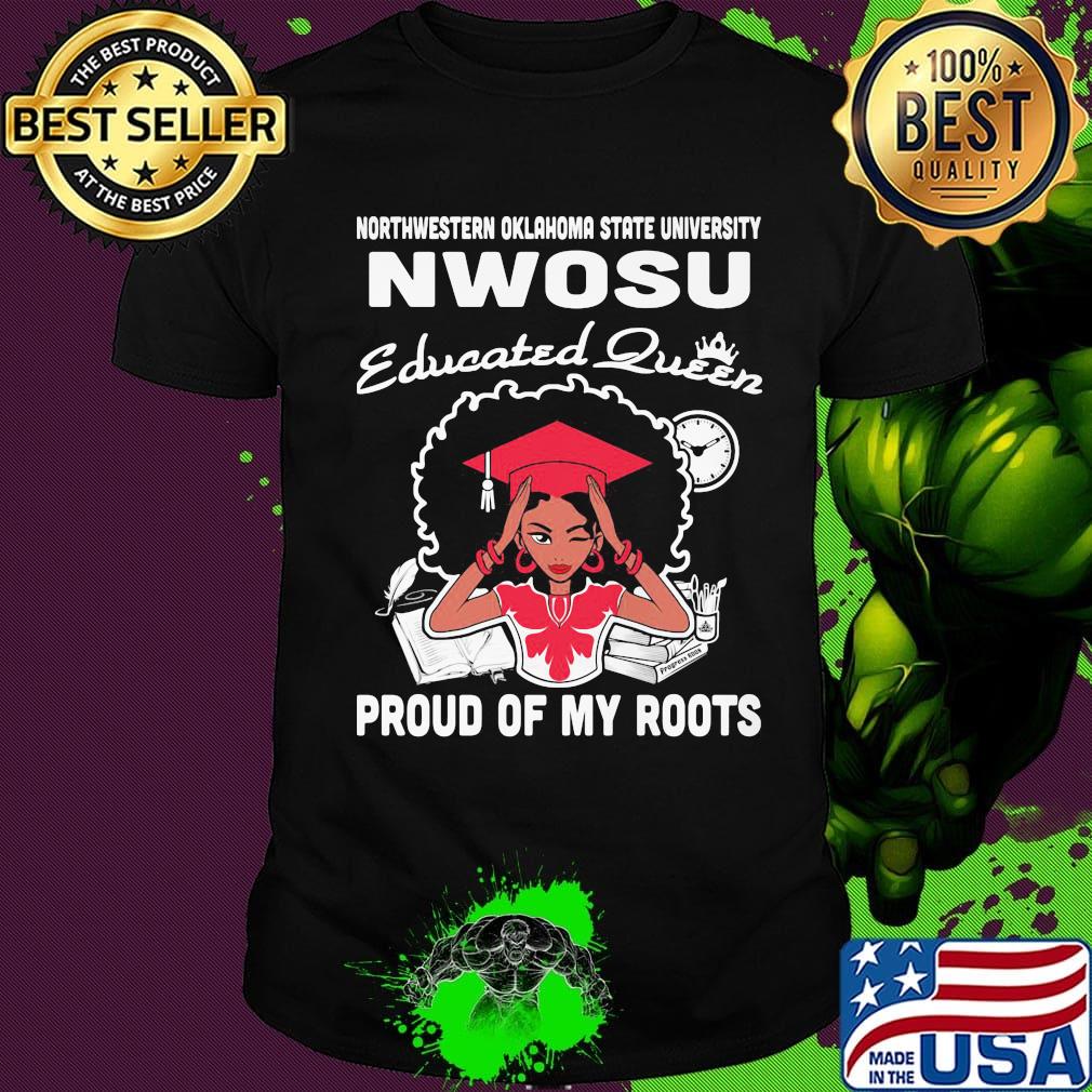 Northwestern oklahoma state university educated queen proud of my roots shirt Northwestern oklahoma state university educated queen proud of my roots shirt