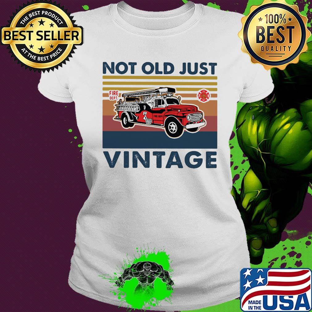 Not old just fire dept vintage retro s Ladies tee Not old just fire dept vintage retro s Ladies tee