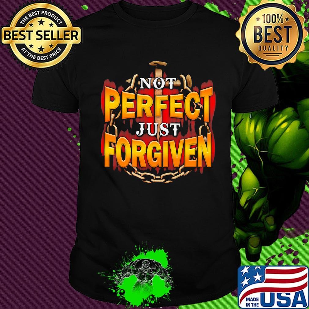 Not perfect just forgiven shirt
