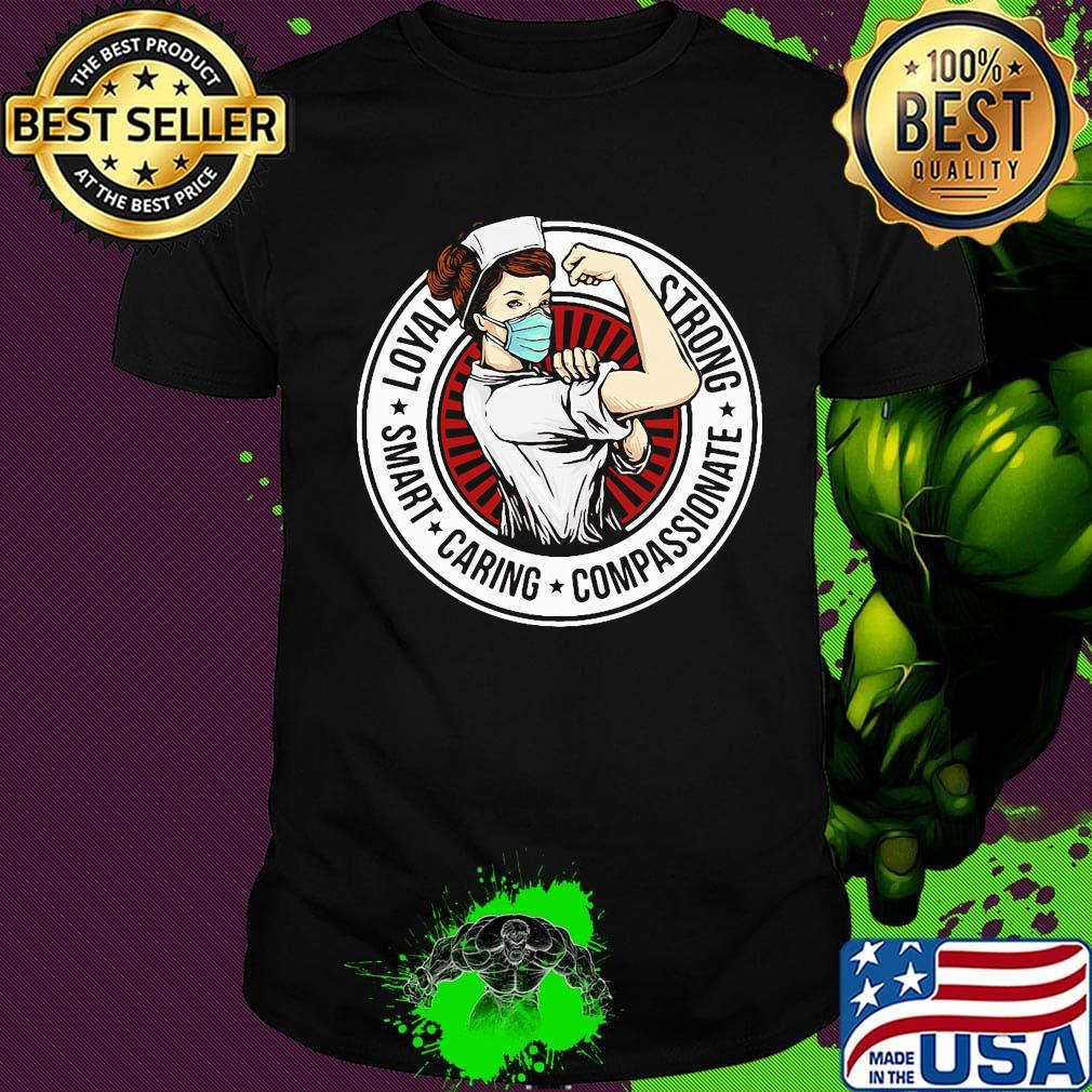 Nurse loyal strong smart caring compassionate shirt