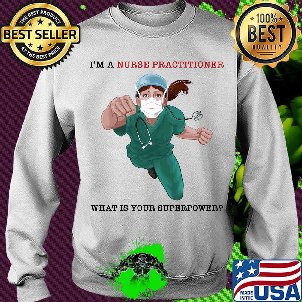 Nurse Super Hero I'm a Nurse Practitioner What is your superpower s Sweater Nurse Super Hero I'm a Nurse Practitioner What is your superpower s Sweater