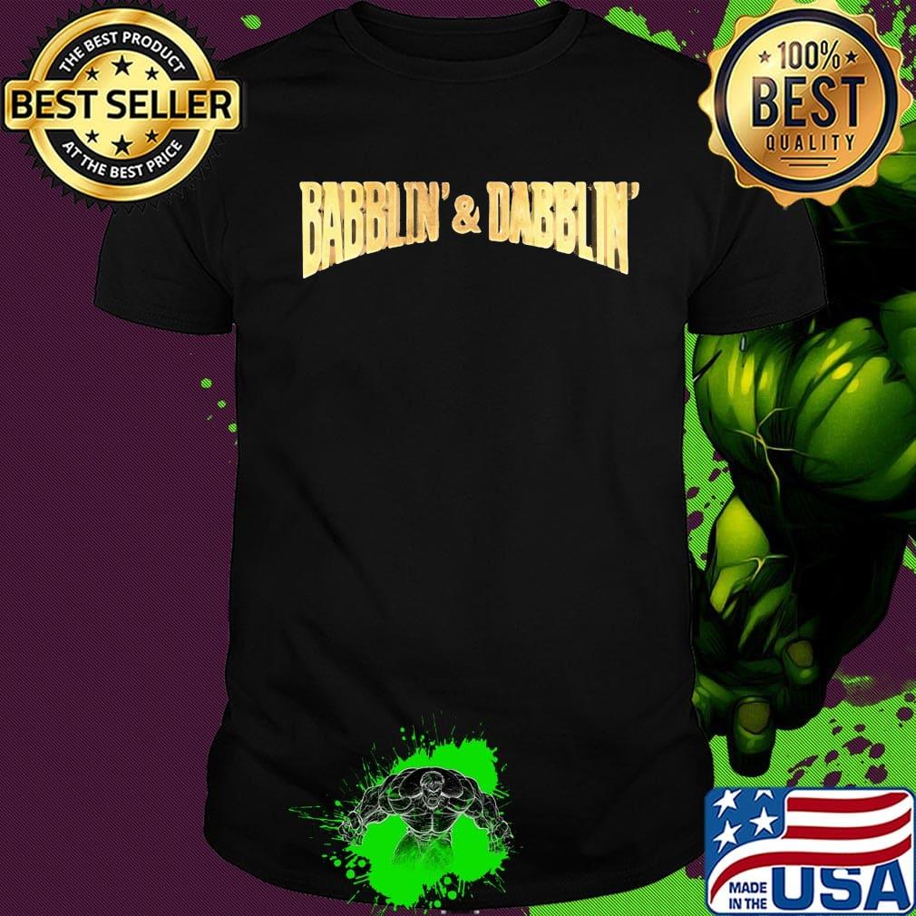 Official babblin and dabblin shirt Official babblin and dabblin shirt