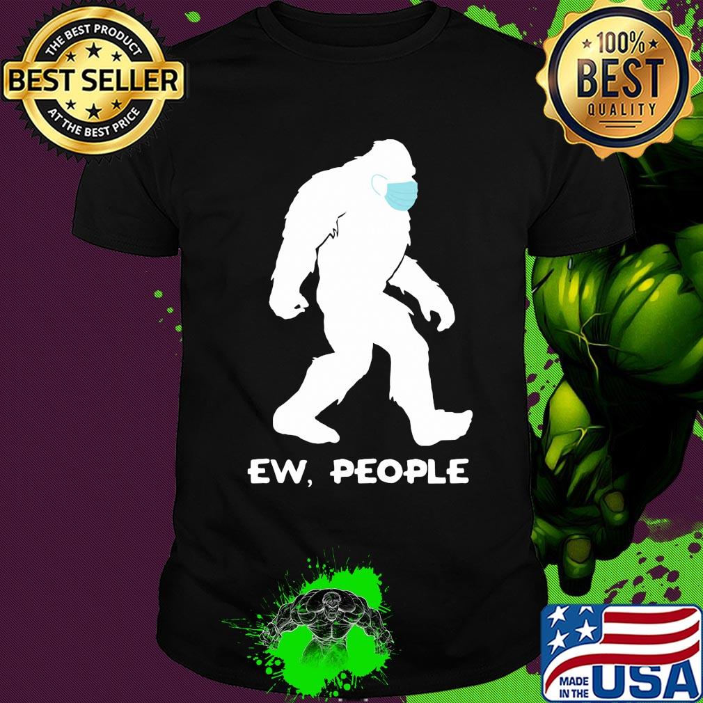 Official Bigfoot face mask Ew people shirt