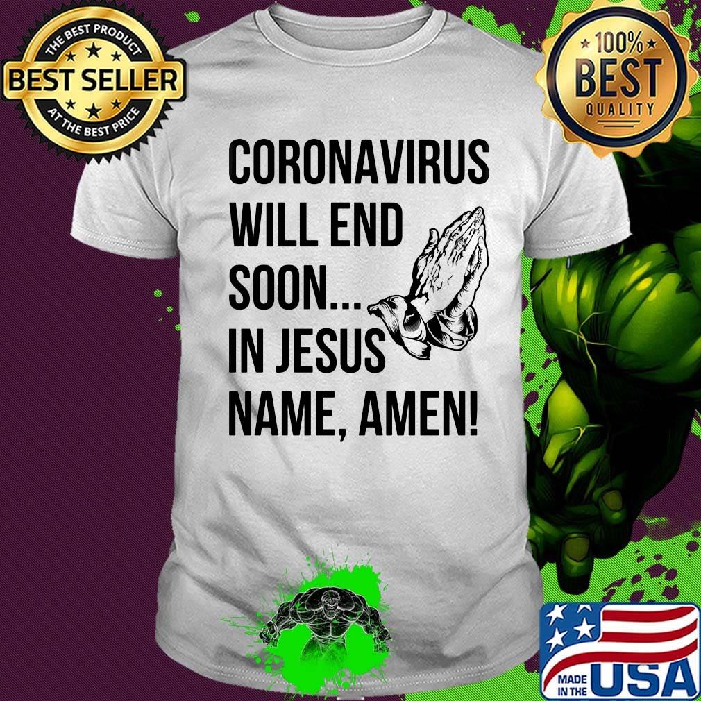 Official Coronavirus Will End Soon In Jesus Name Amen Shirt