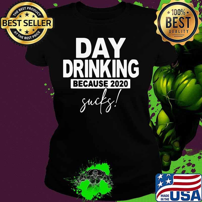 Official Day drinking because 2020 sucks s Ladies tee Official Day drinking because 2020 sucks s Ladies tee
