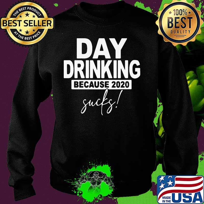 Official Day drinking because 2020 sucks s Sweater Official Day drinking because 2020 sucks s Sweater