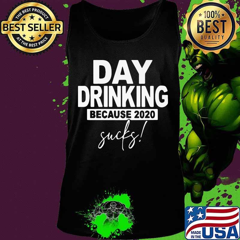 Official Day drinking because 2020 sucks s Tank top Official Day drinking because 2020 sucks s Tank top