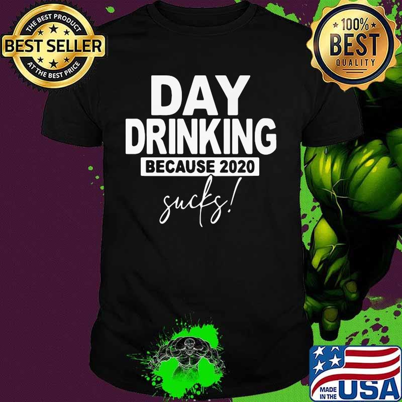 Official Day drinking because 2020 sucks shirt