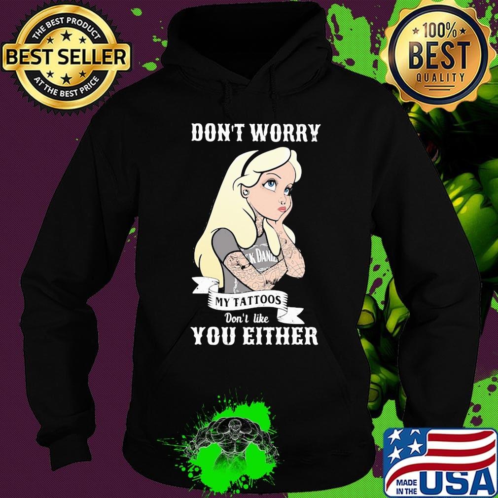Official Don't worry my tattoos don't like you either s Hoodie Official Don't worry my tattoos don't like you either s Hoodie