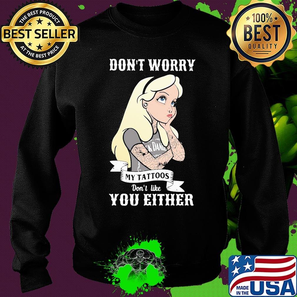 Official Don't worry my tattoos don't like you either s Sweater Official Don't worry my tattoos don't like you either s Sweater