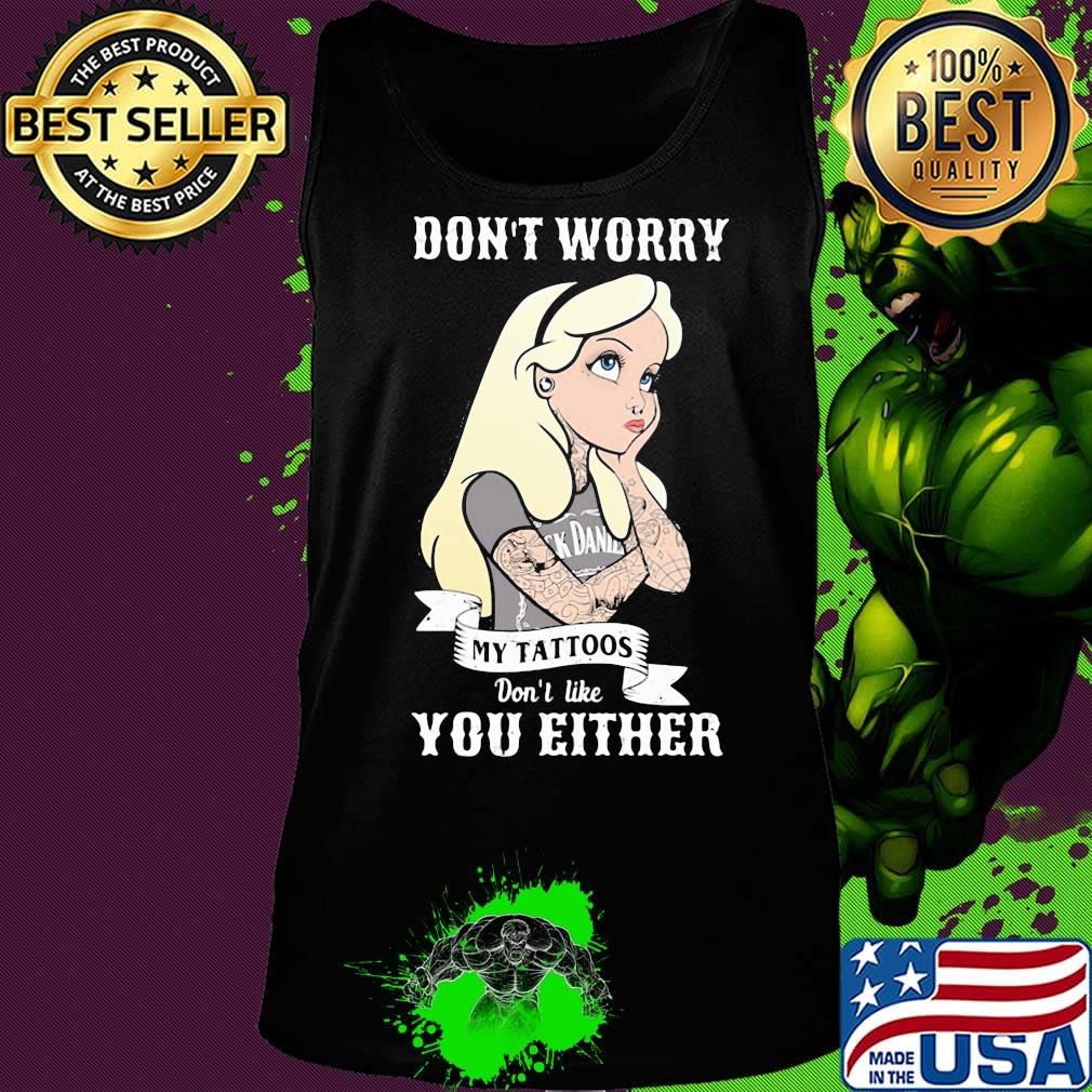 Official Don't worry my tattoos don't like you either s Tank top Official Don't worry my tattoos don't like you either s Tank top